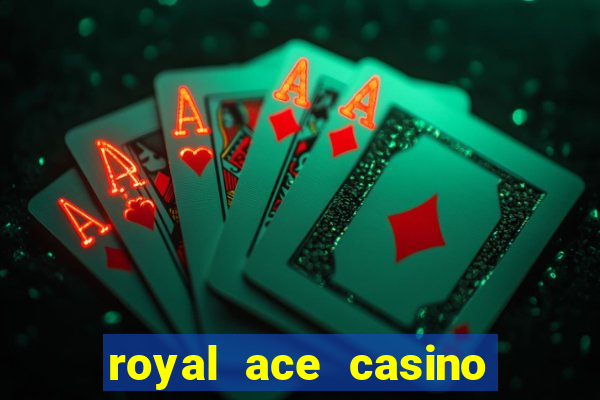 royal ace casino sign up bonus